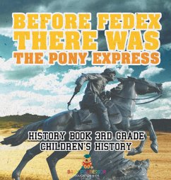 Before FedEx, There Was the Pony Express - History Book 3rd Grade   Children's History - Baby