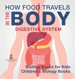 How Food Travels In The Body - Digestive System - Biology Books for Kids   Children's Biology Books - Baby