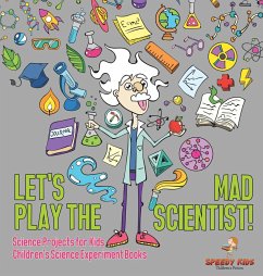 Let's Play the Mad Scientist!   Science Projects for Kids   Children's Science Experiment Books - Speedy Kids