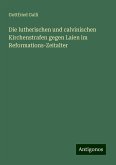 Die lutherischen und calvinischen Kirchenstrafen gegen Laien im Reformations-Zeitalter