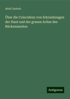 Über die Coincidenz von Erkrankungen der Haut und der grauen Achse des Rückenmarkes - Jarisch, Adolf