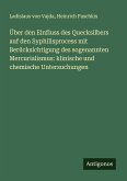 Über den Einfluss des Quecksilbers auf den Syphilisprocess mit Berücksichtigung des sogenannten Mercurialismus: klinische und chemische Untersuchungen