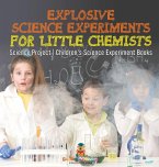 Explosive Science Experiments for Little Chemists - Science Project   Children's Science Experiment Books