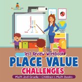 Place Value Challenges - Test Review Workbook - Math 2nd Grade Children's Math Books Place Value Challenges - Test Review Workbook - Math 2nd Grade Children's Math Books