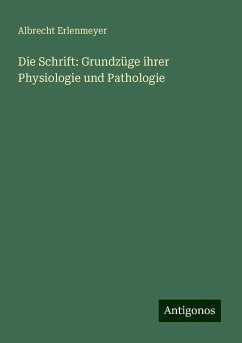 Die Schrift: Grundzüge ihrer Physiologie und Pathologie - Erlenmeyer, Albrecht