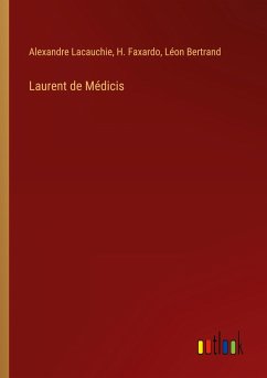 Laurent de Médicis - Lacauchie, Alexandre; Faxardo, H.; Bertrand, Léon