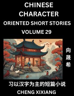 Learn Chinese Character Oriented Short Stories (Part 29)- Simple Chinese Stories for Beginners, Easy to Read Lessons to Learn Mandarin Chinese Language and Culture - Xiang, Chengxi