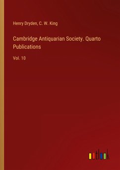 Cambridge Antiquarian Society. Quarto Publications - Dryden, Henry; King, C. W.