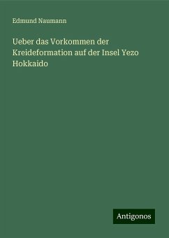 Ueber das Vorkommen der Kreideformation auf der Insel Yezo Hokkaido - Naumann, Edmund