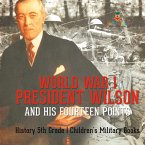 World War I, President Wilson and His Fourteen Points - History 5th Grade   Children's Military Books