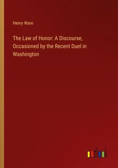 Cover The Law of Honor: A Discourse, Occasioned by the Recent Duel in Washington