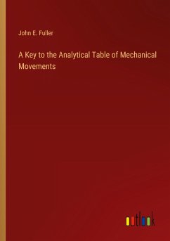 A Key to the Analytical Table of Mechanical Movements - Fuller, John E.