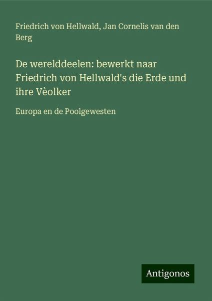 De werelddeelen: bewerkt naar Friedrich von Hellwald's die Erde und ihre Vèolker De werelddeelen: bewerkt naar Friedrich von Hellwald's die Erde und ihre Vèolker