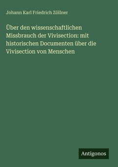 Cover Über den wissenschaftlichen Missbrauch der Vivisection: mit historischen Documenten über die Vivisection von Menschen