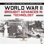 World War II Brought Advances in Technology - History Book 4th Grade   Children's History