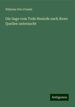 Die Sage vom Tode Hesiods nach ihren Quellen untersucht - Friedel, Wilhelm Otto