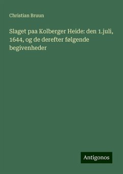 Slaget paa Kolberger Heide: den 1.juli, 1644, og de derefter følgende begivenheder - Bruun, Christian