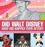 Did Walt Disney Have His Happily Ever After? Biography for Kids 9-12   Children's United States Biographies