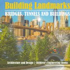 Building Landmarks - Bridges, Tunnels and Buildings - Architecture and Design   Children's Engineering Books