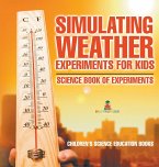 Simulating Weather Experiments for Kids - Science Book of Experiments   Children's Science Education books