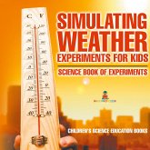Simulating Weather Experiments for Kids - Science Book of Experiments Children's Science Education books Simulating Weather Experiments for Kids - Science Book of Experiments Children's Science Education books