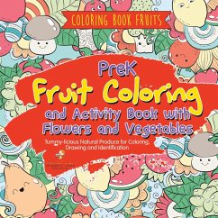 Coloring Book Fruits. PreK Fruit Coloring and Activity Book with Flowers and Vegetables. Tummy-licious Natural Produce for Coloring, Drawing and Identification Coloring Book Fruits. PreK Fruit Coloring and Activity Book with Flowers and Vegetables. Tummy-licious Natural Produce for Coloring, Drawing and Identification