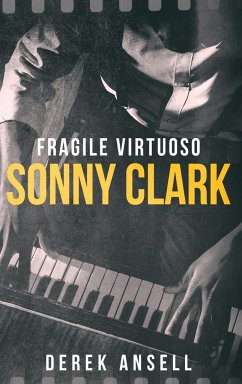 Sonny Clark - Fragile Virtuoso - Ansell, Derek