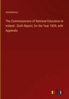 The Commissioners of National Education in Ireland : Sixth Report, for the Year 1839, with Appendix - Anonymous