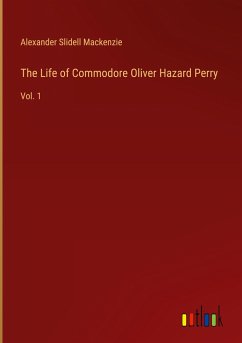 The Life of Commodore Oliver Hazard Perry - Mackenzie, Alexander Slidell