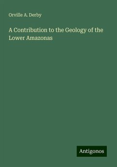 A Contribution to the Geology of the Lower Amazonas - Derby, Orville A.