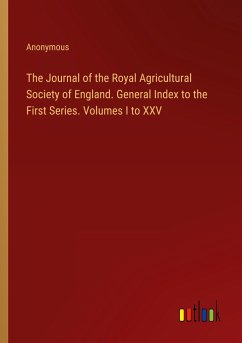 The Journal of the Royal Agricultural Society of England. General Index to the First Series. Volumes I to XXV - Anonymous