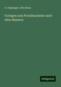 Vorlagen zum Porzellanmalen nach alten Mustern - Göppinger, A.; Bann, Otto