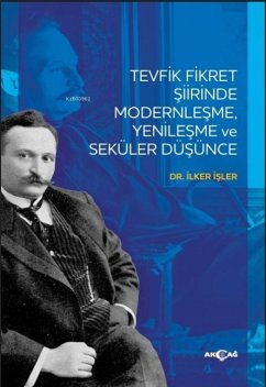 Tevfik Fikret Siirinde Modernlesme Yenilesme Ve Seküler Düsünce - Isler, Ilker