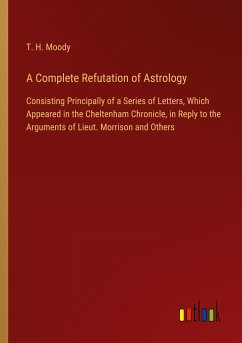 A Complete Refutation of Astrology - Moody, T. H.