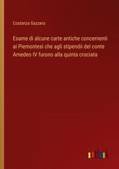 Esame di alcune carte antiche concernenti ai Piemontesi che agli stipendii del conte Amedeo IV furono alla quinta crociata - Gazzera, Costanza