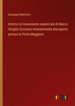 Intorno al monumento sepolcrale di Marco Vergilio Eurisace recentemente discoperto presso la Porta Maggiore