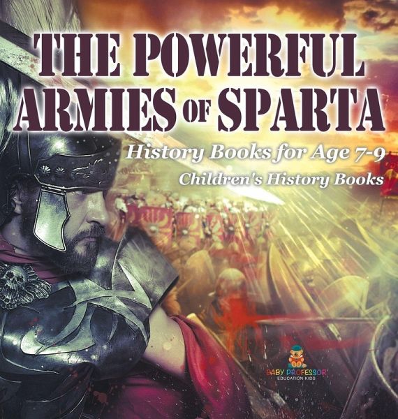 The Powerful Armies of Sparta - History Books for Age 7-9   Children's History Books
