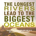 The Longest Rivers Lead to the Biggest Oceans - Geography Books for Kids Age 9-12   Children's Geography Books