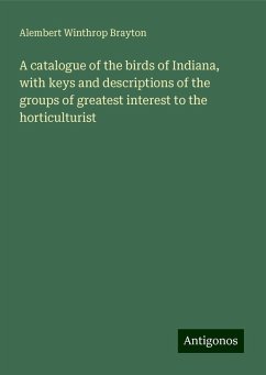 A catalogue of the birds of Indiana, with keys and descriptions of the groups of greatest interest to the horticulturist - Brayton, Alembert Winthrop