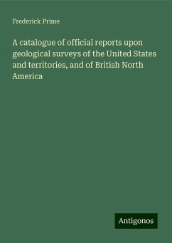 A catalogue of official reports upon geological surveys of the United States and territories, and of British North America - Prime, Frederick