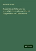 Den danske stats historie fra 1814-1848, eller fra freden i Kiel til kong Kristian den Ottendes dod