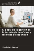 El papel de la gestión de la tecnología de oficina y los retos de seguridad El papel de la gestión de la tecnología de oficina y los retos de seguridad