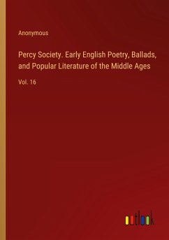 Percy Society. Early English Poetry, Ballads, and Popular Literature of the Middle Ages - Anonymous