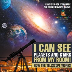 I Can See Planets and Stars from My Room! How The Telescope Works - Physics Book 4th Grade   Children's Physics Books - Baby