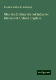 Über den Einfluss des holländischen Dramas auf Andreas Gryphius