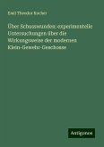 Über Schusswunden: experimentelle Untersuchungen über die Wirkungsweise der modernen Klein-Gewehr-Geschosse