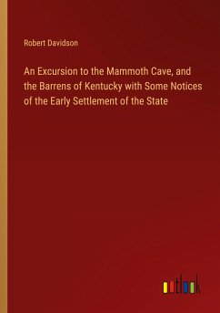 An Excursion to the Mammoth Cave, and the Barrens of Kentucky with Some Notices of the Early Settlement of the State - Davidson, Robert