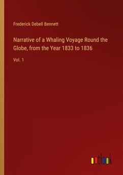 Narrative of a Whaling Voyage Round the Globe, from the Year 1833 to 1836 - Bennett, Frederick Debell