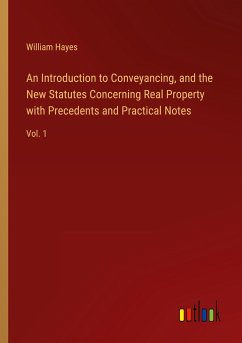 An Introduction to Conveyancing, and the New Statutes Concerning Real Property with Precedents and Practical Notes