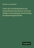 Ueber die Verschiedenheiten des menschlichen Sprachbaues und ihren Einfluss auf die geistige Entwickelung des Menschengeschlechts